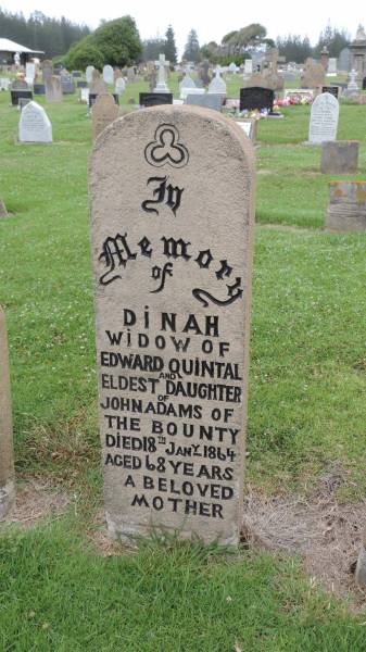 Dinah (QUINTAL)  | widow of Edward QUINTAL  | eldest daughter of John ADAMS of the Bounty  | d: 18 Jan 1864, aged 68  |   | Norfolk Island Cemetery  | 