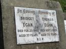 
Bridget EGAN,
died 23 Feb 1945 aged 77 years;
Thomas EGAN,
died 1 Sept 1937 aged 73 years;
St James Catholic Cemetery, Palen Creek, Beaudesert Shire
