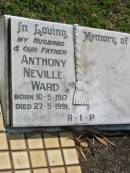 
Anthony Neville WARD, husband father,
born 10-5-1917 died 27-5-1991;
St James Catholic Cemetery, Palen Creek, Beaudesert Shire
