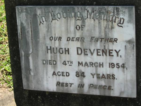Hugh DEVENEY, father,  | died 4 March 1954 aged 84 years;  | St James Catholic Cemetery, Palen Creek, Beaudesert Shire  | 