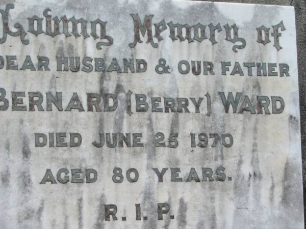 Bernard (Berry) WARD, husband father,  | died 25 June 1970 aged 80 years;  | St James Catholic Cemetery, Palen Creek, Beaudesert Shire  | 