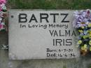 
Valma Iris BARTZ, born 6-7-31 died 14-4-94;
Parkhouse Cemetery, Beaudesert
