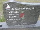 
Michael William HISCOCK, 8-12-1939 0 24-2-1994, dad;
Parkhouse Cemetery, Beaudesert
