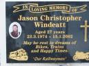 
Jason Christopher WINDEATT, 23-3-1974 - 15-1-2002, aged 27 years;
Parkhouse Cemetery, Beaudesert
