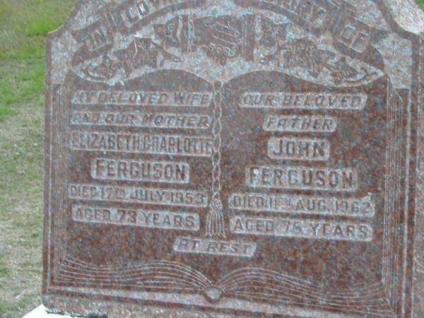Elizabeth Charlotte FERGUSON, died 17 July 1953 aged 73 years, wife mother;  | John FERGUSON, died 11 Aug 1962 aged 75 years, father;  | Parkhouse Cemetery, Beaudesert  | 