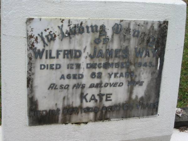 Wilfrid James WAY; 12 Dec 1945; aged 62;  | (wife) Kate; 1 Oct 1949; aged 65;  | Peachester Cemetery, Caloundra City  | 
