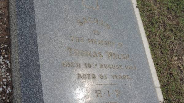 Thomas WALSH  | d: 10 Aug 1928 aged 85  |   | Bridget WALSH  | d: 20 Apr 1932  |   | John Joseph WALSH  | d: 8 Feb 1932  |   | Peak Downs Memorial Cemetery / Capella Cemetery  | 