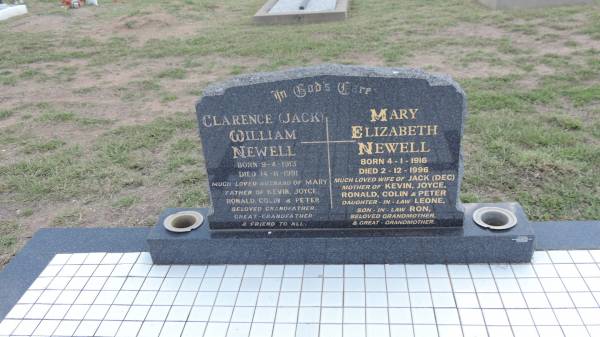 Clarence William NEWELL (Jack)  | b: 8 Apr 1913  | d: 14 Nov 1991  | husband of Mary  | father of Kevin, Joyce, Ronald, Colin, Peter  |   | Mary Elizabeth NEWELL  | b: 4 Jan 1916  | d: 2 Dec 1996  | wife of Jack (dec)  | mother of Kevin, Joyce, Ronald, Colin, Peter  | daughter in law Leone, Son in law Ron  |   |   | Peak Downs Memorial Cemetery / Capella Cemetery  | 