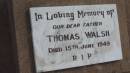 
Thomas WALSH
d: 15 Jun 1949

Peak Downs Memorial Cemetery  Capella Cemetery
