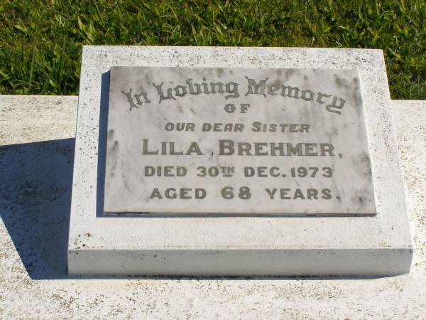Lila BREHMER,  | died 30 Dec 1973 aged 68 years,  | sister;  | Pimpama Island cemetery, Gold Coast  | 