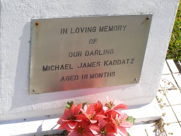Michael James KADDATZ,  | aged 16 months;  | Pimpama Island cemetery, Gold Coast  | 