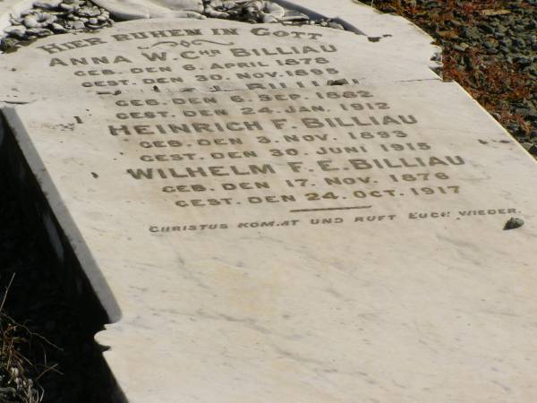 Anna W.Chr. BILLIAU,  | born 6 April 1878,  | died 30 Nov 1895;  | Esther L. BILLIAU,  | born 6 Sept 1882,  | died 24 Jan 1912;  | Heinrich F. BILLIAU,  | born 3 Nov 1893,  | died 30 June 1915;  | Wilhelm F.E. BILLIAU,  | born 17 Nov 1876,  | died 24 Oct 1917;  | Pimpama Island cemetery, Gold Coast  | 