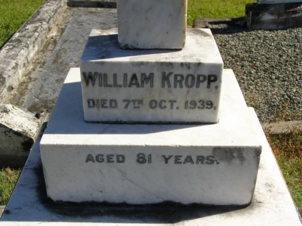 William KROPP,  | died 7 Oct 1939 aged 81 years;  | Anna KROPP,  | died 17 March 1950 aged 81 years;  | Pimpama Island cemetery, Gold Coast  | 