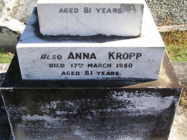 William KROPP,  | died 7 Oct 1939 aged 81 years;  | Anna KROPP,  | died 17 March 1950 aged 81 years;  | Pimpama Island cemetery, Gold Coast  | 