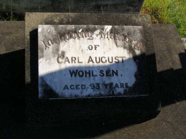 Carl August WOHLSEN,  | aged 93 years;  | Pimpama Island cemetery, Gold Coast  | 
