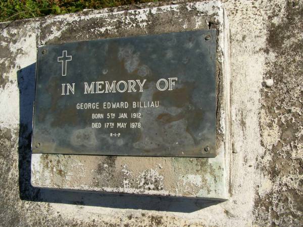 George Edward BILLIAU,  | born 5 Jan 1912,  | died 17 May 1978;  | Pimpama Island cemetery, Gold Coast  | 