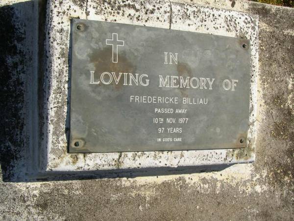 Friedericke BILLIAU,  | died 10 Nov 1977 aged 97 yeras;  | Pimpama Island cemetery, Gold Coast  | 