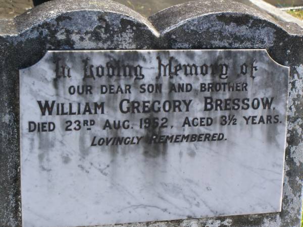 William Gregory BRESSOW,  | son brother,  | died 23 Aug 1952 aged 3 1/2 years;  | Pimpama Island cemetery, Gold Coast  | 