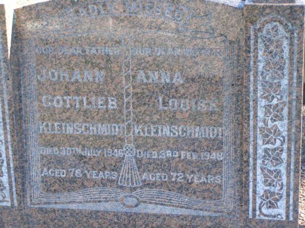 Johann Gottleib KLEINSCHMIDT,  | father,  | died 30 July 1946 aged 78 years;  | Anne Louise KLEINSCHMIDT,  | mother,  | died 3 Feb 1948 aged 72 years;  | Pimpama Island cemetery, Gold Coast  | 