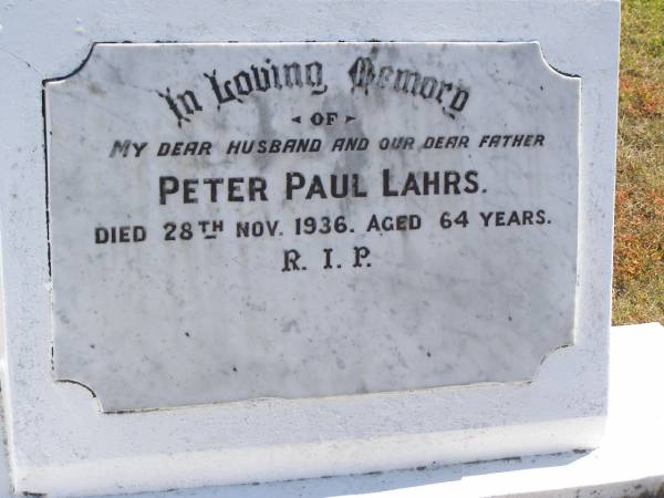 Peter Paul LAHRS,  | husband father,  | died 28 Nov 1936 aged 64 years;  | Pimpama Island cemetery, Gold Coast  | 