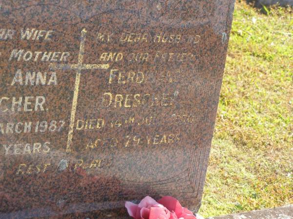 Maria Anna DRESCHER,  | wife mother,  | died 3 March 1987 aged 91 years;  | Ferdinand DRESCHER,  | husband father,  | died 14 June 1970 aged 79 years;  | Pimpama Island cemetery, Gold Coast  | 