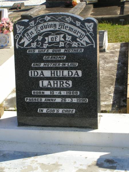 Ida Hulda LAHRS,  | wife mother grandma mother-in-law,  | born 10-4-1908,  | died 26-3-1980;  | Pimpama Island cemetery, Gold Coast  | 