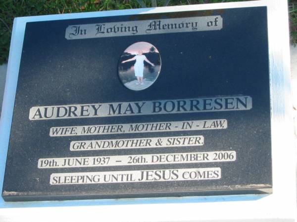 Audrey May BORRESEN,  | wife mother mother-in-law grandmother sister,  | 19 June 1937 - 26 Dec 2006;  | Pimpama Island cemetery, Gold Coast  | 