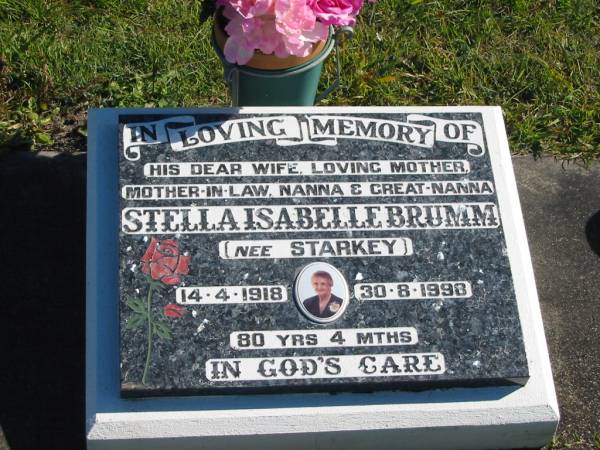 Stella Isabelle BRUMM (nee STARKEY),  | wife mother mother-in-law nanna great-nanna,  | 14-4-1918 - 30-8-1998 aged 80 years 4 months;  | Pimpama Island cemetery, Gold Coast  | 