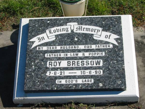 Roy BRESSOW,  | husband father father-in-law poppie,  | 7-8-21 - 10-6-90;  | Pimpama Island cemetery, Gold Coast  | 