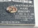 
Gwendoline Mary JEREMY,
1-2-1934 - 26-11-2001,
husband Jim;
Pimpama Island cemetery, Gold Coast
