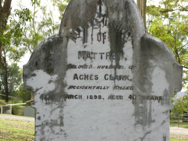 Matthew,  | husband of Agnes CLARK,  | accidentally killed 30 March 1898 aged 40 years;  | Pimpama Uniting cemetery, Gold Coast  | 