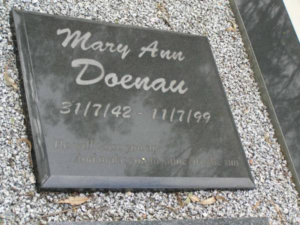 Mary Ann DOENAU,  | 31-7-42 - 11-7-99 aged 56 years,  | children Therese, Katherine & Damien,  | grandaughter Erica;  | Pimpama Uniting cemetery, Gold Coast  | 