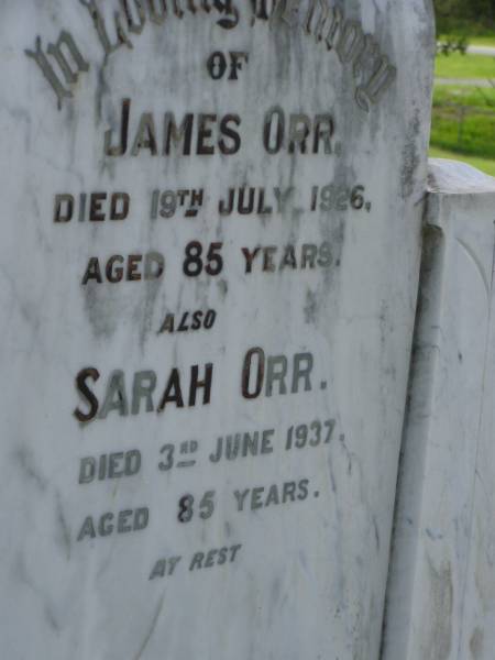 James ORR,  | died 19 July 1926 aged 85 years;  | Sarah ORR,  | died 3 June 1937 aged 85 years;  | Pimpama Uniting cemetery, Gold Coast  | 