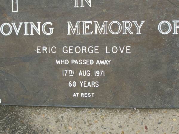 Eric George LOVE,  | died 17 Aug 1971 aged 60 years;  | Pimpama Uniting cemetery, Gold Coast  | 