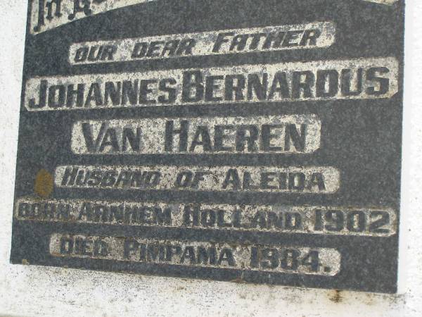 Johannes Bernardus VAN HAEREN,  | husband of Aleida,  | father,  | born Arnhem Holland 1902,  | died Pimpama 1984;  | Pimpama Uniting cemetery, Gold Coast  | 