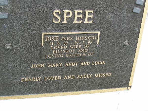 Josie SPEE (nee HIRSCH),  | 11-6-32 - 19-1-95,  | wife of Billyboy,  | mother of John, Mary, Andy & Linda;  | Pimpama Uniting cemetery, Gold Coast  | 