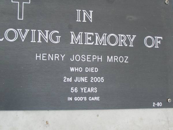 Henry Joseph MROZ,  | died 2 June 2005 aged 56 years;  | Pimpama Uniting cemetery, Gold Coast  | 