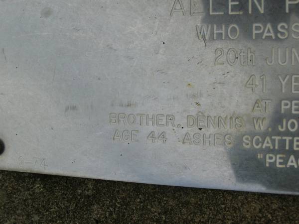 Allen P. JONES,  | died 20 June 1993 aged 41 years;  | Dennis W. JONES,  | brother,  | died 30-4-1993 aged 44 years,  | ashes scattered at Geelong VIC;  | Pimpama Uniting cemetery, Gold Coast  | 