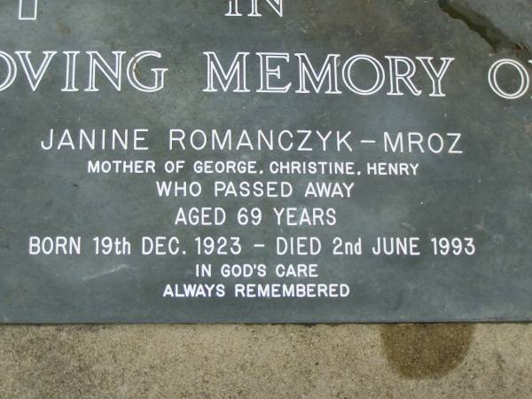 Janine ROMANCZYK-MROZ,  | mother of George, Christine & Henry,  | born 19 Dec 1923,  | died 2 June 1993 aged 69 years;  | Pimpama Uniting cemetery, Gold Coast  | 