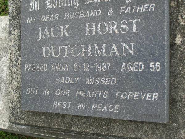 Jack Horst DUTCHMAN,  | husband father,  | died 8-12-1987 aged 56 years;  | Pimpama Uniting cemetery, Gold Coast  | 