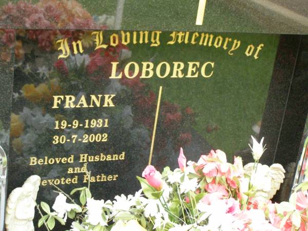 Frank LOBOREC,  | 19-9-1931 - 30-7-2002,  | husband father;  | Pimpama Uniting cemetery, Gold Coast  | 