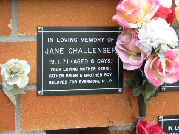 Jane CHALLENGER,  | died 19-1-71 aged 6 days,  | mother Kerri,  | father Brian,  | brother Roy;  | Pimpama Uniting cemetery, Gold Coast  | 