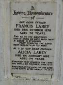 
Francis LAHEY,
father,
died 26 Oct 1878 aged 70 years;
Alicia LAHEY,
mother,
died 6 Jan 1892 aged 74 years;
Pimpama Uniting cemetery, Gold Coast
