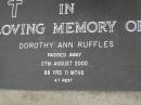 
Dorothy Ann RUFFLES,
died 27 Aug 2000 aged 88 years 11 months;
Pimpama Uniting cemetery, Gold Coast
