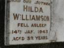 
Hilda WILLIAMSON,
mother,
died 14 Jan 1943 aged 32 years;
Pimpama Uniting cemetery, Gold Coast
