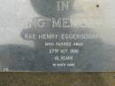 
Rae Henry EGGERSDORFF,
died 27 Oct 1986 aged 61 years;
Pimpama Uniting cemetery, Gold Coast
