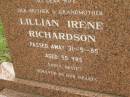 
Lillian Irene RICHARDSON,
wife mother grandmother,
died 31-5-85 aged 55 years;
Pimpama Uniting cemetery, Gold Coast
