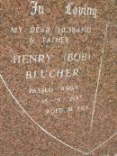 
Henry (Bob) BLUCHER,
husband father,
died 16-5-1987 aged 81 years;
Pimpama Uniting cemetery, Gold Coast
