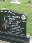 
James Ronald (Jimmy) HARRHY,
17-6-1977 - 22-1-1999 aged 21 years,
son of Michael & Veronica,
brother of Michael & Ace;
Pimpama Uniting cemetery, Gold Coast
