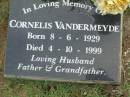 
Cornelis VANDERMEYDE,
born 8-6-1929,
died 4-10-1999,
husband father grandfather;
Pimpama Uniting cemetery, Gold Coast
